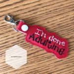 I'm Done Adulting Key Fob/Key Chain